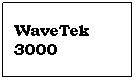 Text Box: WaveTek 3000
